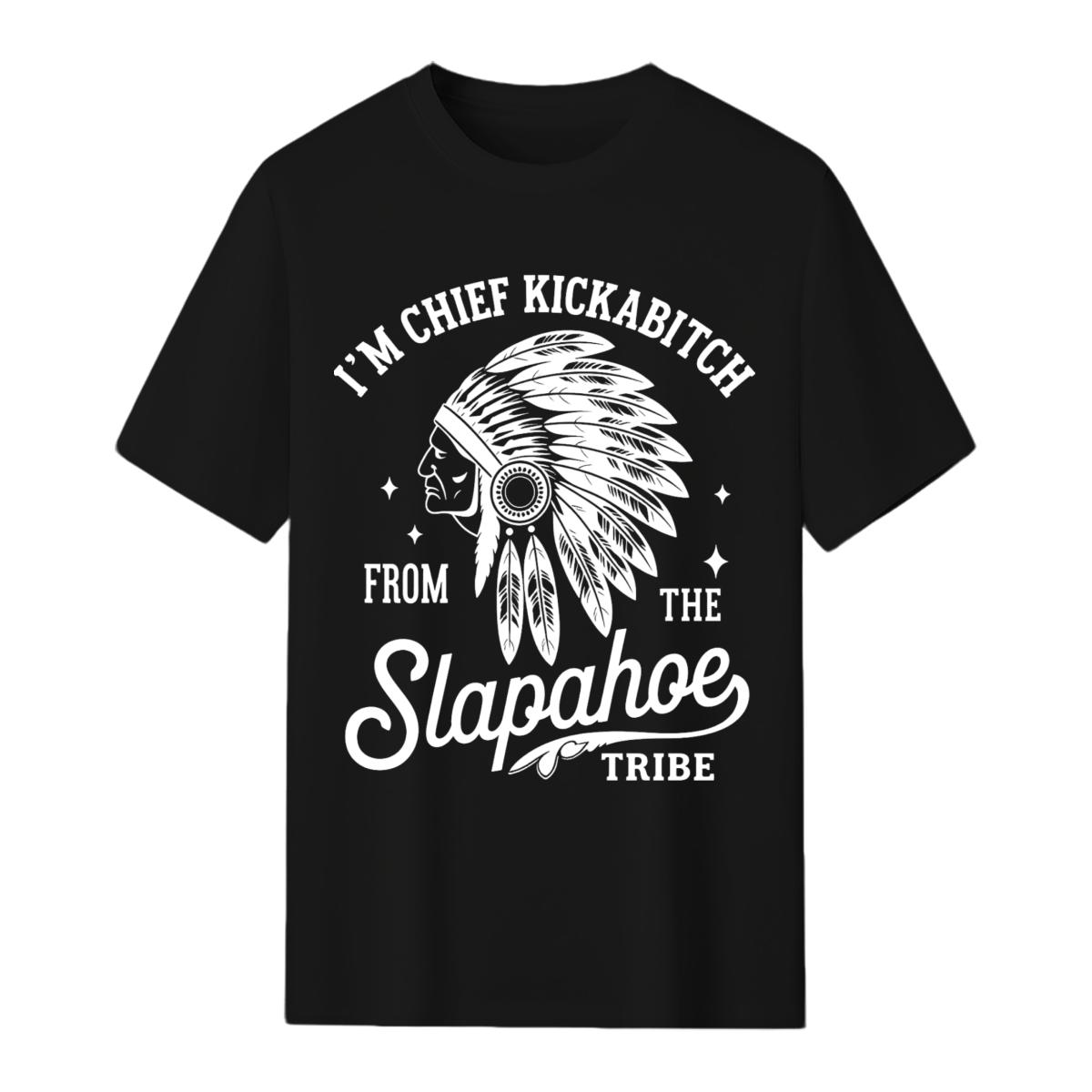 CHIEF KICKABITCH FROM THE SLAPAHOE TRIBE T-Shirt, Unisex Cotton Funny Tshirt Men and Women Casual Summer Top