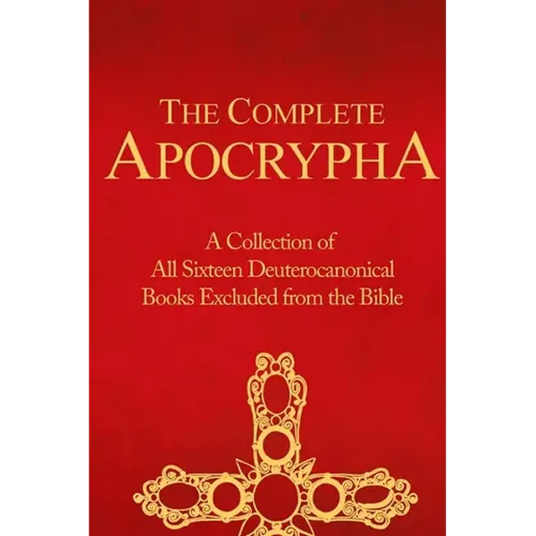 The Complete Apocrypha: Collection of All Sixteen Deuterocanonical Books Excluded from the Bible - Paperback