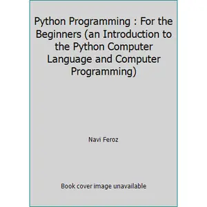 USED-Python Programming : For the Beginners (an Introduction to the Python Computer Language and Computer Programming) by Navi Feroz (Paperback)