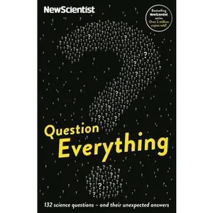 USED-Question Everything: 132 Science Questions - And Their Unexpected Answers (New Scientist) by New Scientist (Paperback)