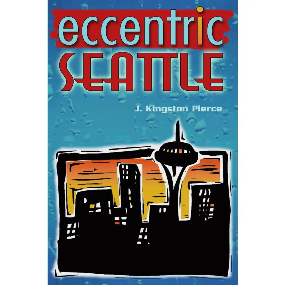 USED-Eccentric Seattle: Pillars and Pariahs Who Made the City Not Such a Boring Place After All by Pierce, J. Kingston (Paperback)