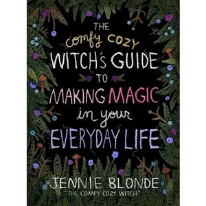 The Comfy Cozy Witch's Guide to Making Magic in Your Everyday Life -- Jennie Blonde - Hardcover