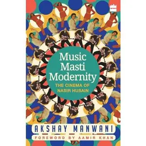 USED-Music, Masti, Modernity: The Cinema of Nasir Husain by Manwani, Akshay (Paperback)