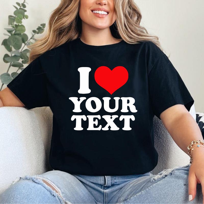I Love Custom Text T-Shirt, Personalized Graphic Tee with Name or Message, Trendy Streetwear Casual Top, Valentine’s Gift Idea, Fun Matching Unisex Summer Apparel