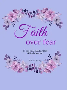 Faith Over Fear 31 Day Bible Reading Plan and Study Journal - A Comprehensive Guide for Personal Growth and Reflection