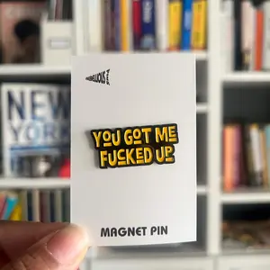 Magnet Pin | You Got Me Fucked Up