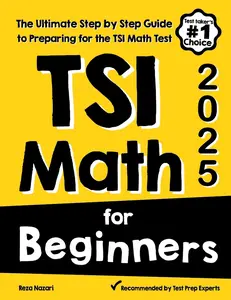 USED-TSI Math for Beginners: The Ultimate Step by Step Guide to Preparing for the TSI Math Test by Nazari, Reza (Paperback)