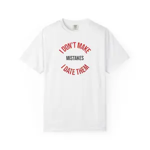 I Don't Make Mistakes I Date Them Tee