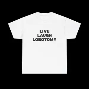 Live Laugh Lobotomy Tee in Black Text , graphic t-shirt, unisex graphic tee, trendy t-shirt, streetwear t-shirt, statement t-shirt, aesthetic tee, y2k tees, funny shirts, slogan tee, party girl tops