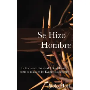 Se hizo hombre: La fascínate historia del Dios hombre como se relata en los evangelios sinópticos by Pablo Hoff [Paperback Book]