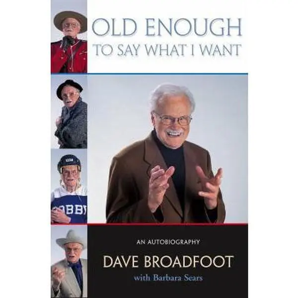USED-Old Enough to Say What I Want: An Autobiography by Dave Broadfoot (Hardcover)