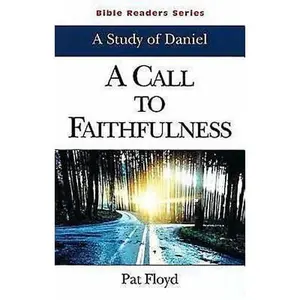 USED-A Call to Faithfulness Student: A Study of Daniel by Floyd, Pat (Paperback)