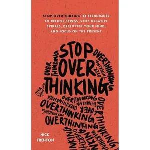 USED-Stop Overthinking: 23 Techniques to Relieve Stress, Stop Negative Spirals, Declutter Your Mind, and Focus on the Present by Trenton, Nick (Hardcover)