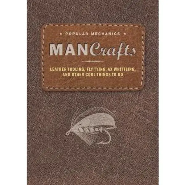 USED-Man Crafts: Leather Tooling, Fly Tying, Ax Whittling, and Other Cool Things to Do by Popular Mechanics (Paperback)
