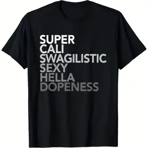 Super Cali Swaglicious Hella Doppeness T-Shirt - Funny Slogan Graphic Tee for Men & Women, Bold White Print on Black, Casual All-Season Round Neck Gym & Everyday Wear