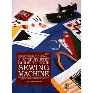 USED-A Step-By-Step Guide to Your Sewing Machine (Teach Yourself to Sew Better Series) by Jan Saunders (Paperback)