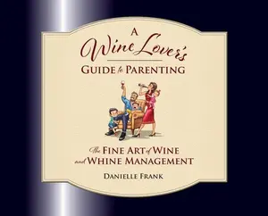A Wine Lovers Guide to Parenting -- Danielle Frank, Hardcover