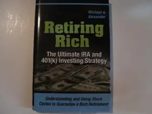 USED-Retiring Rich: The Ultimate IRA and 401(k) Investing Strategy by Michael A. Alexander (Hardcover)