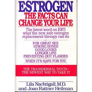 USED-Estrogen: The Facts Can Change Your Life, the Latest Word on What the New, Safe Estrogen Therapy Can Do for You : Great Sex, Strong Bones, Good Looks by Lila Nachtigall (Hardcover)