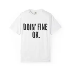 Doin' Fine OK text T-Shirt | Minimalist Typography Tee