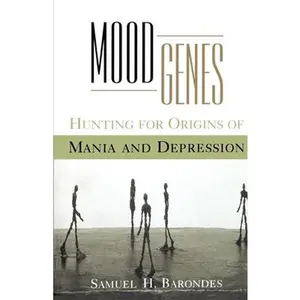 USED-Mood Genes: Hunting for Origins of Mania and Depression by Barondes, Samuel H. (Paperback)