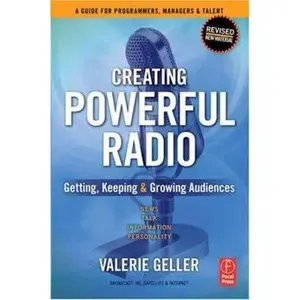 USED-Creating Powerful Radio: Getting, Keeping and Growing Audiences News, Talk, Information & Personality Broadcast, HD, Satellite & Internet by Valerie Geller (Paperback)