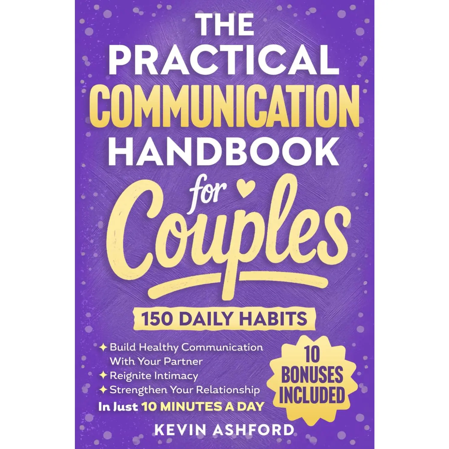 The Practical Communication Handbook For Couples: 150 Daily Habits To build Healthy Communication With Your Partner
