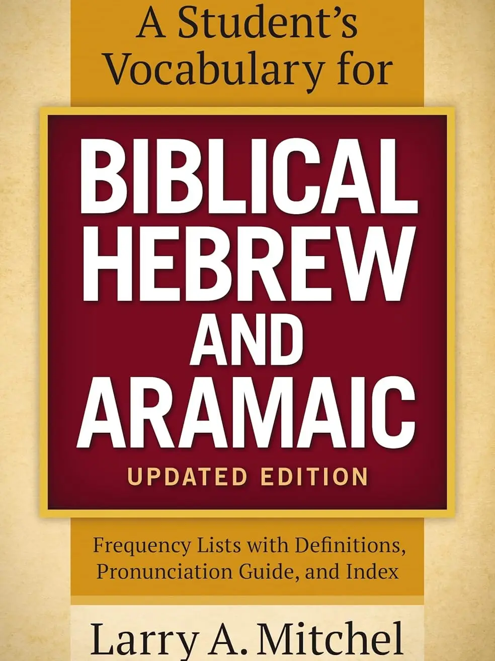 A Student's Vocabulary for Biblical Hebrew and Aramaic, Updated Edition: Frequency Lists with Definitions, Pronunciation Guide, and Index