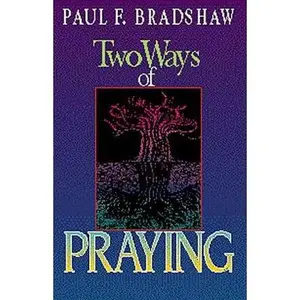 USED-Two Ways of Praying by Paul Bradshaw (Paperback)