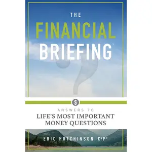 USED-The Financial Briefing: Answers to Life's Most Important Money Questions by Hutchinson, Eric (Paperback)