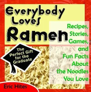USED-Everybody Loves Ramen: Recipes, Stories, Games, & Fun Facts About the Noodles You Love by Eric Hites (Paperback)