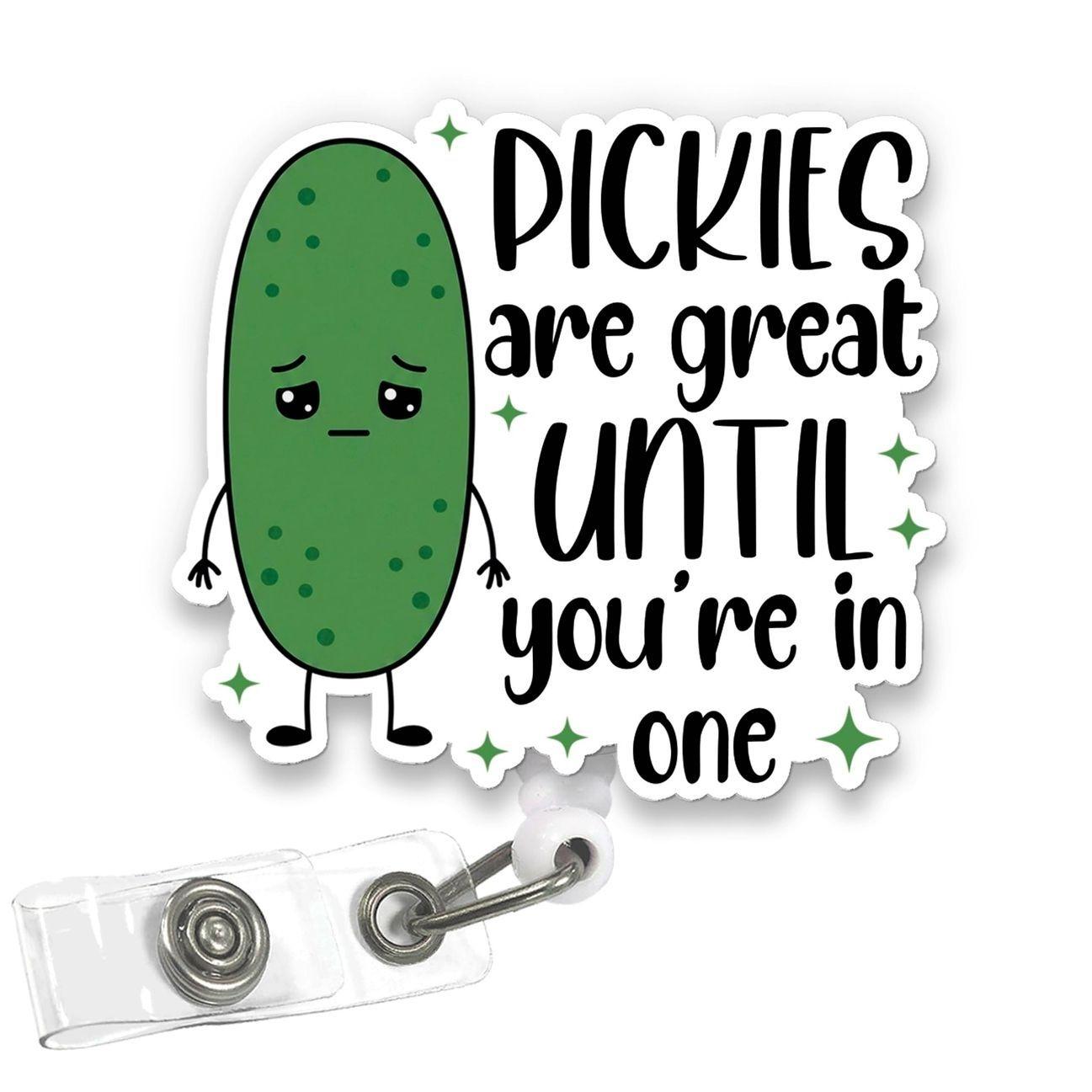 "Pickles Are Great Until You're In One" Badge Reel | Funny Pickle Saying Gift for Nurse, RN, CNA | Retractable Medical ID Holder.