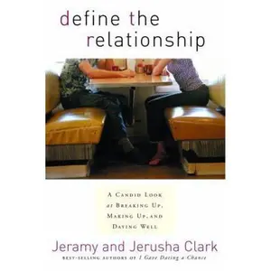 USED-Define the Relationship: A Candid Look at Breaking Up, Making Up, and Dating Well by Clark, Jeramy (Paperback)