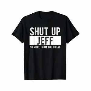 Shut Up Jeff No More from You Today Funny Jeff Name T-Shirt,100% cotton T-shirt