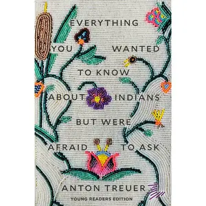 USED-Everything You Wanted to Know about Indians But Were Afraid to Ask: Young Readers Edition by Treuer, Anton (Paperback)