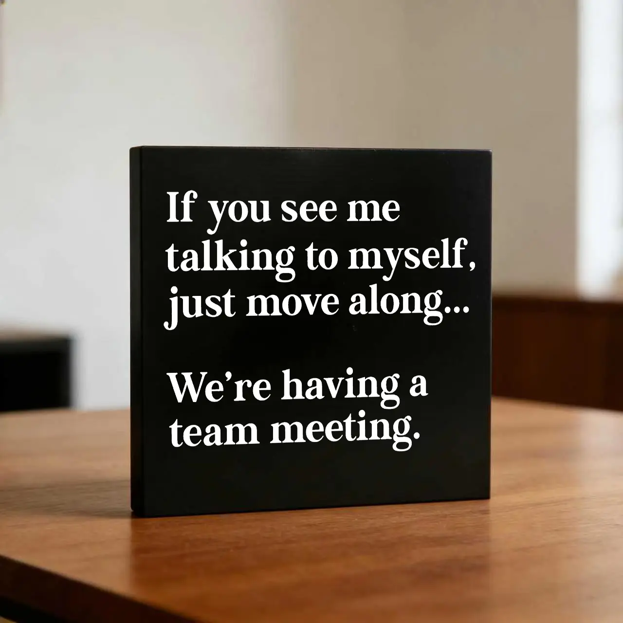 Black Square Wooden Block Sign - Modern Farmhouse Office Decor, Cubicle Desk Plaque with Humorous "If You See Me Talking To Myself Just Move Along We're Having A Team Meeting" Quote, Christmas Gift for Coworkers