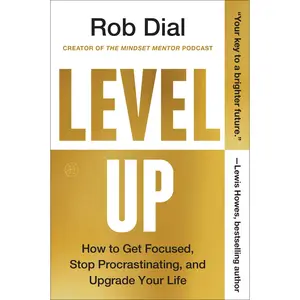 Level Up: How to Get Focused, Stop Procrastinating, and Upgrade Your Life by Rob Dial [Paperback Book]