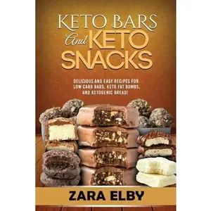 USED-Keto Bars and Keto Snacks: Delicious and Easy Recipes for Low Carb Bars, Keto Fat Bombs, and Ketogenic Bread! by Elby, Zara (Paperback)