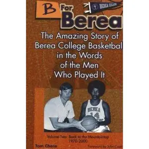 USED-B for Berea: Volume 2 - Back to the Mountaintop, 1970-2000: The Amazing Story of Berea College Basketball in the Words of the Men Who Played It by Tom Chase (Paperback)