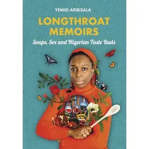USED-Longthroat Memoirs: Soups, Sex and Nigerian Taste Buds by Aribisala, Yemisi (Paperback)
