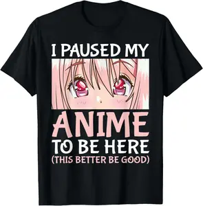 100% Cotton I Paused My Anime To Be Here Otaku Anime Merch Gift T-Shirt