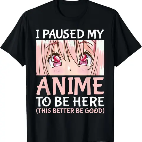 100% Cotton I Paused My Anime To Be Here Otaku Anime Merch Gift T-Shirt
