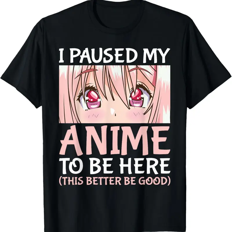100% Cotton I Paused My Anime To Be Here Otaku Anime Merch Gift T-Shirt