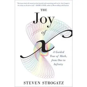 The Joy of X: A Guided Tour of Math, from One to Infinity by Strogatz, Steven