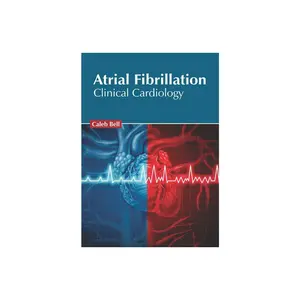 Atrial Fibrillation: Clinical Cardiology - by Caleb Bell (Hardcover)