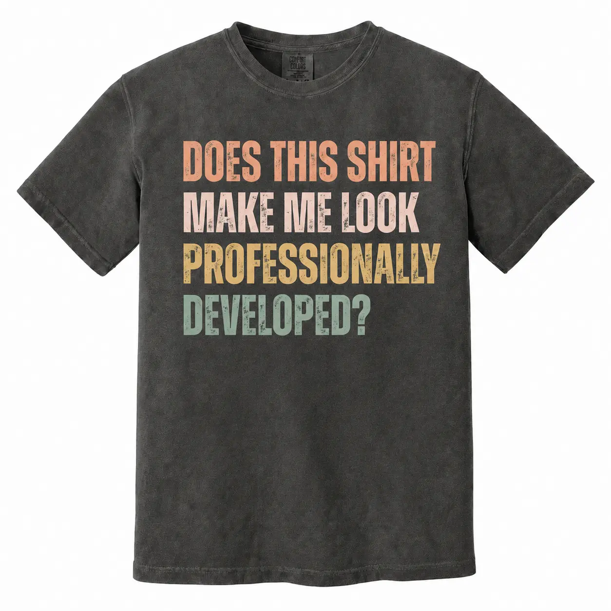 Does This Shirt Make Me Look Professionally Developed Comfort Colors T-Shirt - Retro Sarcastic Coding Graphic Tee - Funny Programmer Apparel