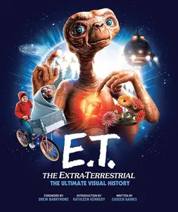 E.T.: The Extra-Terrestrial: The Ultimate Visual History, Steven Spielberg, Concept Art, Interviews, Amblin Entertainment, Merchandising (Children's Literature & Art Book)