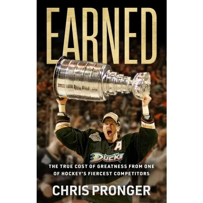 Earned: The True Cost of Greatness from One of Hockey's Fiercest Competitors by Chris Pronger (Hardcover)