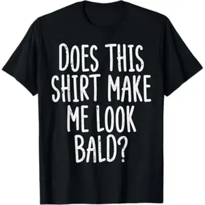 Summer t Shirts Does This Shirt Make Me Look Bald Funny Joke Dad Grandpa Men T-Shirt