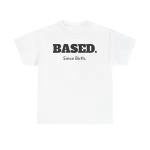Based. Since Birth. | Lil B, Xaviersobased 1c T-shirt